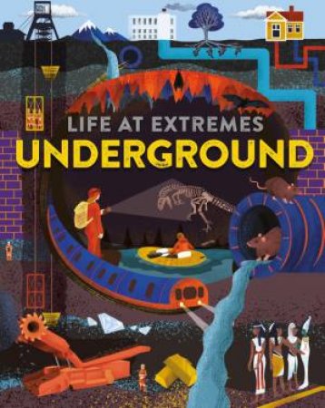 Life at Extremes: Underground by Josy Bloggs & Josy Bloggs