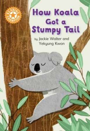 Reading Champion: How Koala Got a Stumpy Tail by Jackie Walter