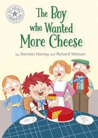 Reading Champion: The Boy who Wanted More Cheese by Damian Harvey & Richard Watson