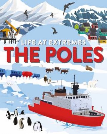 Life at Extremes: The Poles by Josy Bloggs & Josy Bloggs