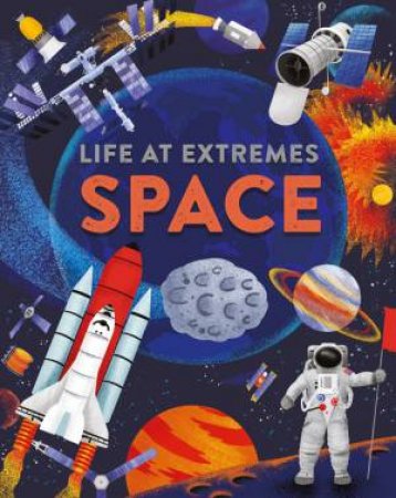 Life at Extremes: Space by Josy Bloggs