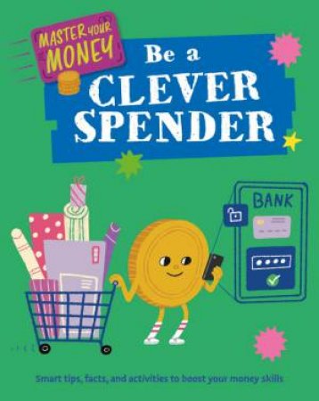 Master Your Money: Be a Clever Spender by Izzi Howell & Yekyung Kwon