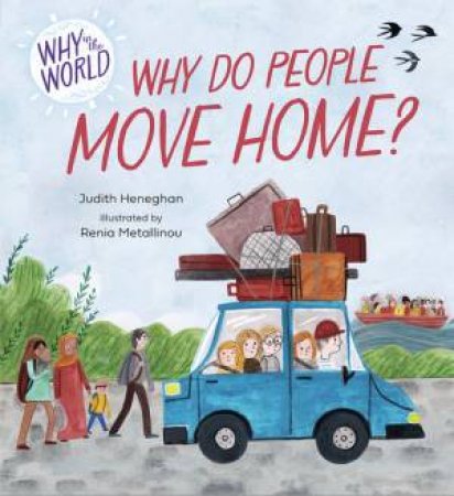Why in the World: Why do People Move Home? by Judith Heneghan & Renia Metallinou