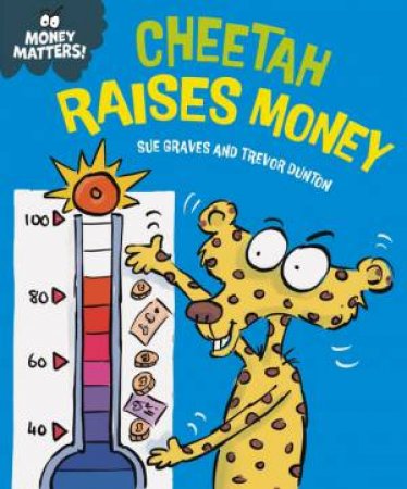 Money Matters: Cheetah Raises Money by Sue Graves & Trevor Dunton