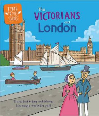Time Travel Guides: The Victorians and London by Tim Cooke
