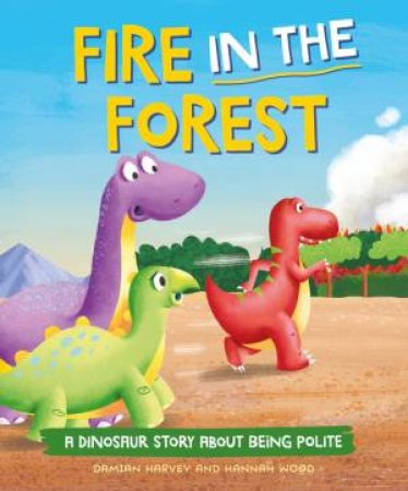A Dinosaur Story: Fire in the Forest by Damian Harvey & Hannah Wood