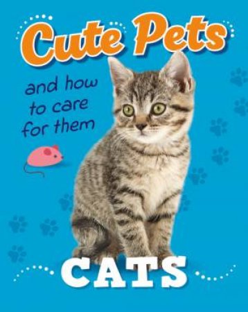 Cute Pets! And How to Care For Them: Cats by Judith Heneghan