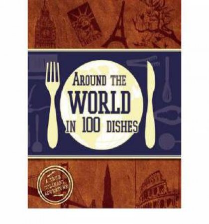 Around the World in 100 Dishes by Various