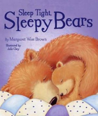 Sleep Tight, Sleepy Bears by Margaret Wise Brown