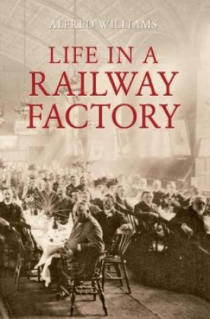 Life in a Railway Factory by Roger Powell