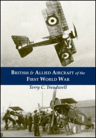 British & Allied Aircraft of the First World War by Terry C. Treadwell