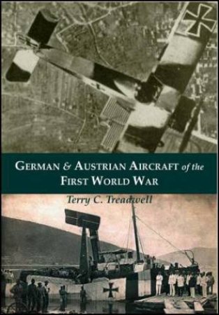 German & Austrian Aircraft of the First World War by Terry C. Treadwell