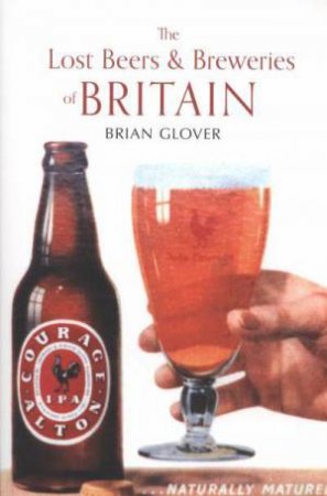Lost Beers & Breweries Of Britain by Brian Glover
