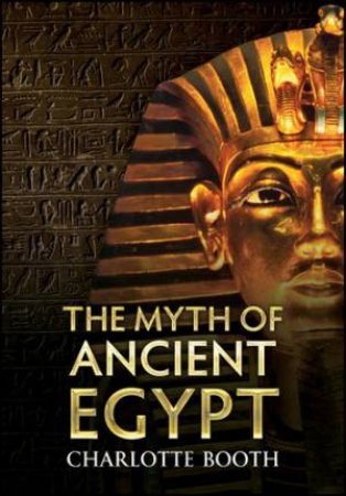 Myth of Ancient Egypt by Charlotte Booth