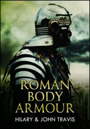 Roman Body Armour by Hilary & John Travis