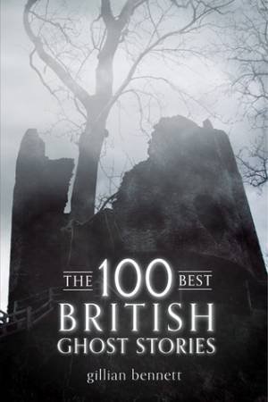 100 Best British Ghosts by Gillian Bennett