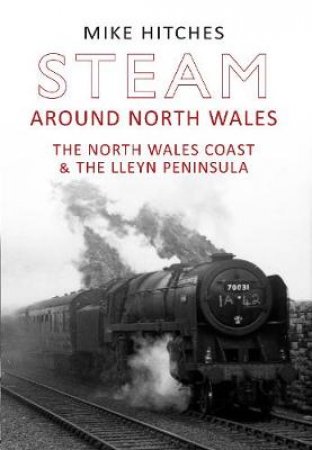 Steam Around North Wales by Mike Hitches