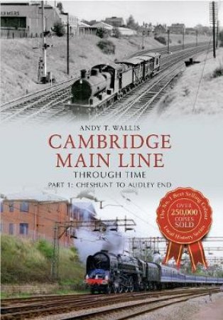 Cambridge Main Line Through Time by Andy T. Wallis