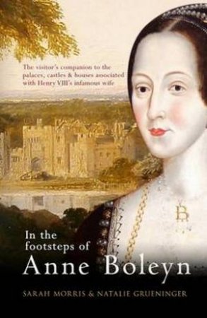 In the Footsteps of the Anne Boleyn by Sarah Morris