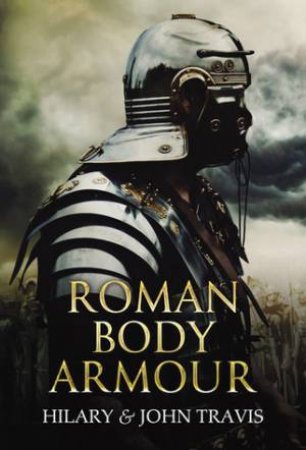 Roman Body Armour by Hilary Travis & John Travis