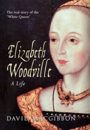 Elizabeth Woodville by David MacGibbon
