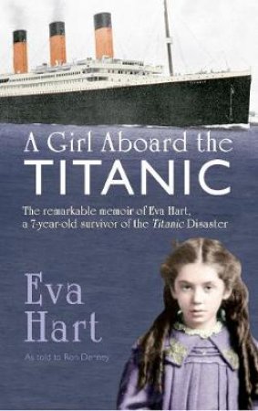 A Girl Aboard the Titanic by Eva Hart & Ron Denney