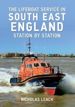 Lifeboat Stations of South East England by Nicholas Leach
