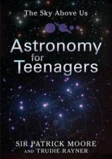 Sky Above Us Astronomy for Teenagers