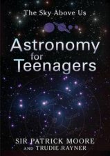 Sky Above Us Astronomy for Teenagers