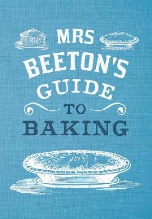 Mrs Beeton's Guide to Baking by Isabella Mary Beeton & G. Coleby