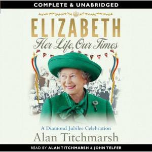 The Elizabeth: Her Life, Our Times 4/270 by Alan Titchmarsh
