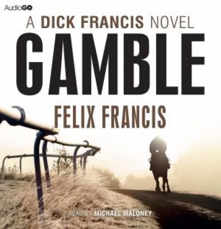 Gamble: A Dick Francis Novel (Unabridged) 6/360 by Felix Francis