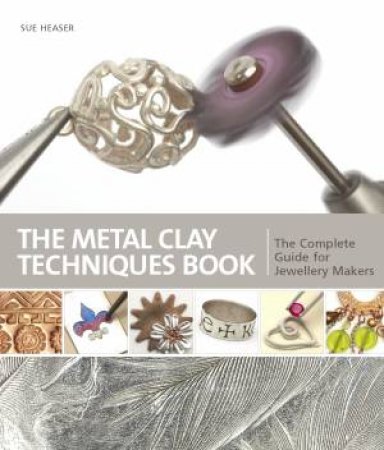 Metal Clay Techniques Book by SUE HEASER