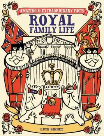 Amazing and Extraordinary Facts: Royal Family Life by RUTH BINNEY