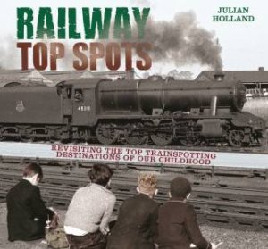 Railway Top Spots by JULIAN HOLLAND