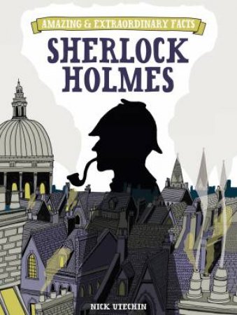 Amazing and Extraordinary Facts: Sherlock Holmes by NICHOLAS UTECHIN