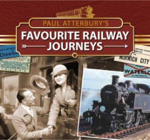 Paul Atterbury's Favourite Railway Journeys by PAUL ATTERBURY