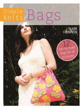 Simple Knits Bags by CLAIRE CROMPTON