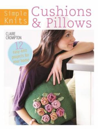 Simple Knits Cushions and Pillows by CLAIRE CROMPTON