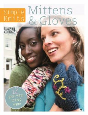 Simple Knits Mittens and Gloves by CLAIRE CROMPTON