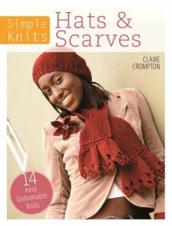 Simple Knits Hats and Scarves by CLAIRE CROMPTON