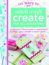 101 Ways to Stitch Craft Create for All Occasions