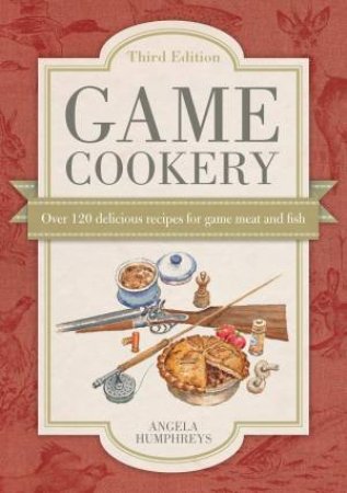 Game Cookery Third Edition by ANGELA HUMPHREYS