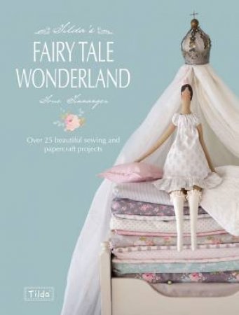 Tilda's Fairy Tale Wonderland by TONE FINNANGER