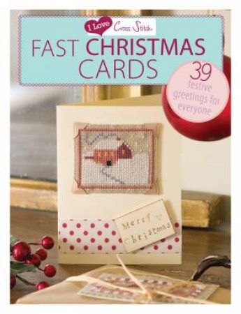 I Love Cross Stitch ? Fast Christmas Cards by D AND C EDITORS