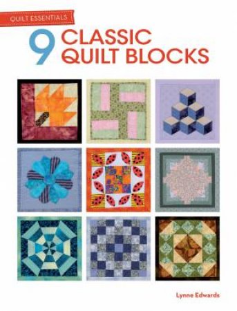 Quilt Essentials: 9 Classic Quilt Blocks by LYNNE EDWARDS