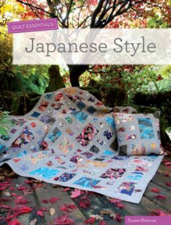 Quilt Essentials: Japanese Style by SUSAN BRISCOE