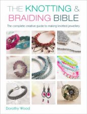 Knotting And Braiding Bible