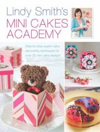 Lindy Smith's Mini Cakes Academy by LINDY SMITH