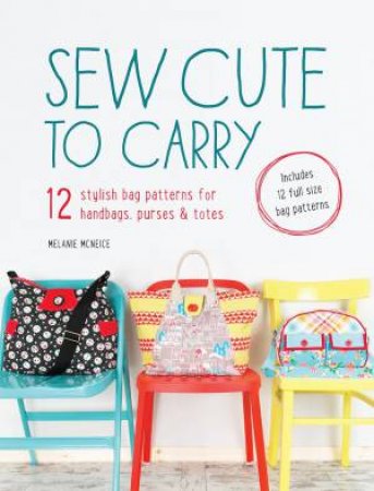 Sew Cute to Carry by MELANIE MCNEICE